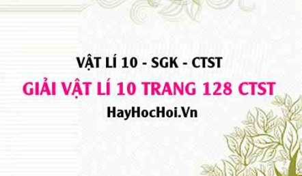 Giải Vật lí 10 Chân trời sáng tạo trang 128 SGK